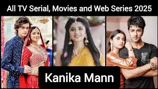 Kanika Mann (Guddan) All TV Serial and Movies 2025 | Kanika Mann Web Series and Music Video