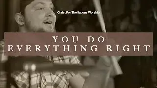 You Do Everything Right - Jonathan Lewis & Christ For The Nations Worship