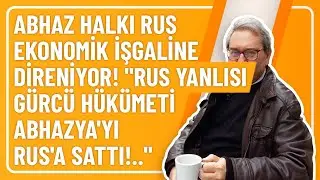 ABHAZ HALKI RUS EKONOMİK İŞGALİNE DİRENİYOR! 