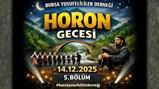 HORON GECESİ BURSA YUSUFELİLİLER DERNEĞİ | 14.12.2025 5.B&Ouml;L&Uuml;M #bursayusufelilerderneği