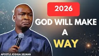 2026 IS THE YEAR GOD WILL MAKE A WAY FOR YOU | APOSTLE JOSHUA SELMAN