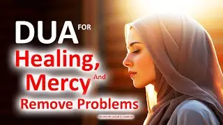 This Dua Will Heal You, Bring Mercy and Remove Problems From Your Life!! Very Powerful Dua