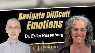 Navigate Difficult Emotions| Dr. Erika Rosenberg | Chung Huong Institute
