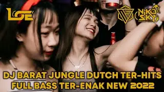DJ BARAT JUNGLE DUTCH TER-HITS FULL BASS TER-ENAK NEW 2022 || [ Ft. DJ LOE ]
