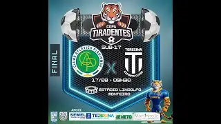 ATLÉTICO PIAUIENSE X TERESINA EC | FINAL | COPA TIRADENTES-SUB17