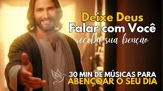 30 Minutos de Jesus Cantando Para Aben&ccedil;oar Seu Dia 🌿 Ou&ccedil;a Essa Mensagem Divina