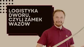 Logistyka dworu, czyli Zamek Wazów