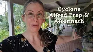 Cyclone Alfred: Prep & Aftermath in the Garden & Beyond...