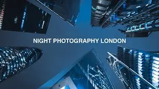 NIGHT PHOTOGRAPHY | LONDON