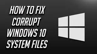 How to Fix Corrupt Windows 10 System Files