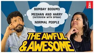 Bombay Begums, Normal People, Oprah’s interview with Harry and Meghan | Awful and Awesome Ep 201