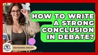 How To Write A Strong Conclusion In Debate? - High School Toolkit