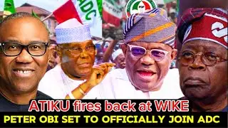 ATIKU FIRES BACK AT WIKE AFTER JOINING ADC + PETER OBI SET TO OFFICIALLY JOIN ADC