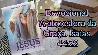 Devocional A atmosfera da graça Isaías 44:22📚