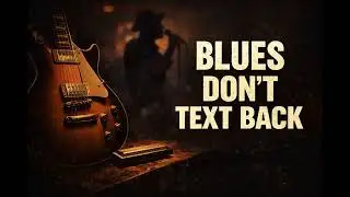 Blues Don&rsquo;t Text Back - Original Chicago Blues Song