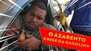 O AZARENTO E A CRISE DA GASOLINA