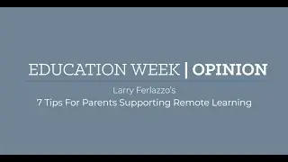Larry Ferlazzo&rsquo;s 7 Tips for Parents Supporting Remote Learning