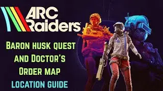 A Baron Husk Full & Doctor&rsquo;s Order Map Locations | Arc Raiders Quest 3 Guide
