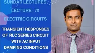TRANSIENT RESPONSES OF RLC CIRCUIT WITH AC INPUT (DAMPING CONIDITONS) - LECTURE 78
