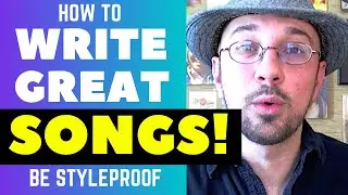 How To Write Great Songs - Be Styleproof