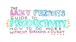 The Lazy Person&rsquo;s Guide To Productivity: Get More Done Without Breaking A Sweat | Brainhack