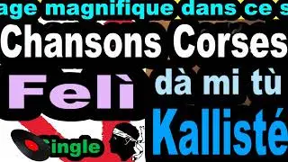 LES PLUS BELLES CHANSONS CORSES  FEL&Igrave; - SINGLE D&Agrave; MI T&Ugrave;  - CORSU KALLIST&Eacute; COPPELIA  OLIVI