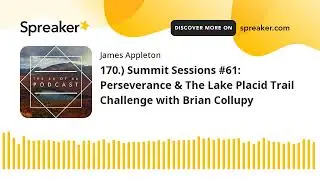 170.) Summit Sessions #61: Perseverance & The Lake Placid Trail Challenge with Brian Collupy