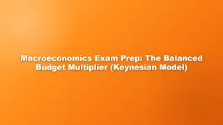 Macroeconomics Exam Prep: The Balanced Budget Multiplier (Keynesian Model)