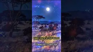 Night Runs In Our Blood..Deep Afro House  🎶