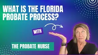Navigating The Florida Probate Process: Everything You Need to Know with The Probate Nurse