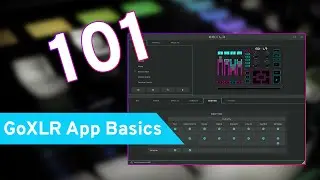GoXLR How To Series: GoXLR App Basics