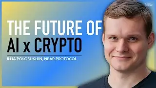 AI is NEAR: Why AI OG Wants to Build a Blockchain for AI - Illia Polosukhin, NEAR Protocol, Ep. 259