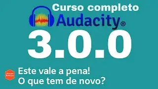 NOVO AUDACITY 3.0.0 - 2021 - Novo formato de gravação, novidades no mixer e mais! TUDO NESTE VÍDEO!