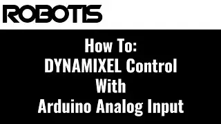 How To: Control DYNAMIXEL Smart Servos with Arduino Analog Input