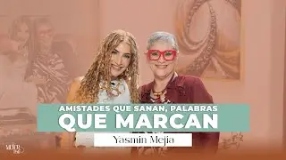 Amistad real, respeto y propósito: Una conversación con Yasmín Mejía