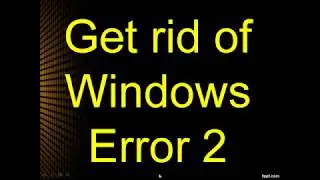 Get rid of Windows Error 2