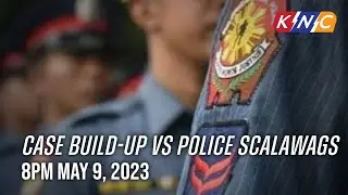 Case Build-Up vs Police Scalawags | Kidlat News Update (May 9, 2023 8PM)