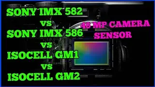 sony imx 582 vs sony imx 586 vs samsung isocell gm1 vs samsung isocell gm2//48 mp camera sensor