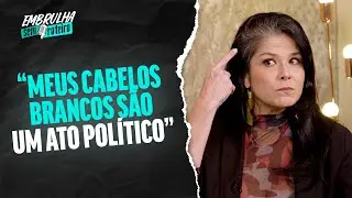 A VOLTA À TV E A LUTA CONTRA O ETARISMO - SAMARA FELIPPO | EMBRULHA SEM ROTEIRO