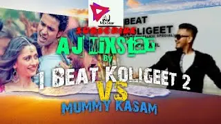 1 Beat Koligeet 2 Vs Mummy Kasam By AJ MixStar