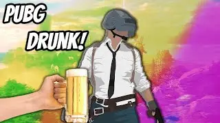 I played PUBG while intoxicated...