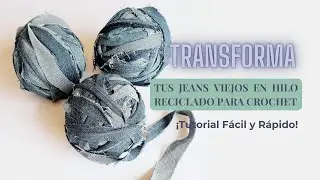 &iexcl;Transforma tus Jeans Viejos en Hilo Reciclado para Crochet! | Tutorial F&aacute;cil y R&aacute;pido