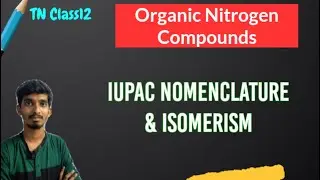 IUPAC Nomenclature and Isomerism of Organic Nitrogen Compounds|TN Class12|Chapter-13
