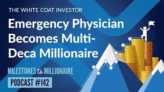 MtoM Podcast #142 - Emergency Physician Becomes Multi-Deca Millionaire