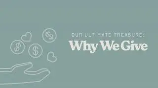 Our Ultimate Treasure: Why We Give