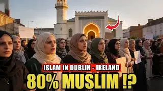 DUBLIN SHOCKED THE WORLD How a Western City Became 80% Muslim