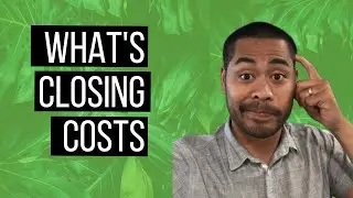 UNDERSTANDING CLOSING COSTS | CLOSING COSTS BREAKDOWN