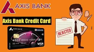 Axis Bank Credit Card Reject | अच्छे Customer का Card b Reject हुआ | Why Credit Card Rejected