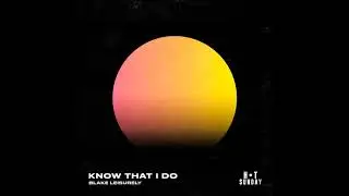 Blake Leisurely - Know That I Do