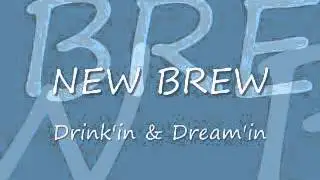 New Brew - Drink'in & Dream'in